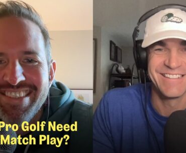 Match Play and Professional Golf | The Fried Egg Golf Podcast