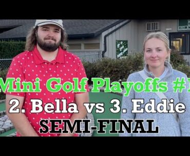 MUST WATCH! 2. Bella vs 3. Eddie | Mini Golf Playoffs #1 | SEMI-FINAL