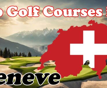 Top Golf Courses in Geneve, Switzerland