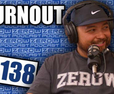 Burnout - The ZeroW PODCAST | Episode 138