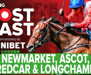 Newmarket, Ascot, Redcar & Longchamp Preview | Horse Racing Tips | Racing Postcast | Unibet