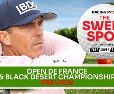 Open De France & Black Desert Championship Preview | Golf Betting Tips | Sweet Spot | Racing Post