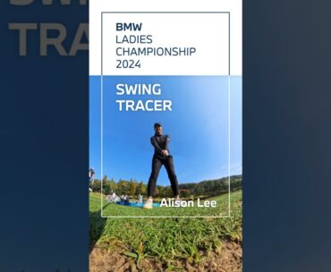 [BMW] BMW LADIES CHAMPIONSHIP 2024 Swing Tracer: Alison Lee