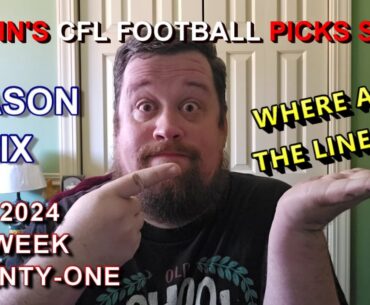 Week 21 | Justin's 2024 CFL Football Picks Show