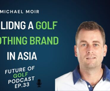 Building a Successful Golf Apparel Brand:  EP. 33 with Michael Moir of Fenix Xcell