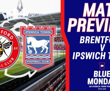 🔍 BRENTFORD V IPSWICH TOWN MATCH PREVIEW | Blue Monday Prematch Show | #itfc #brentfordfc